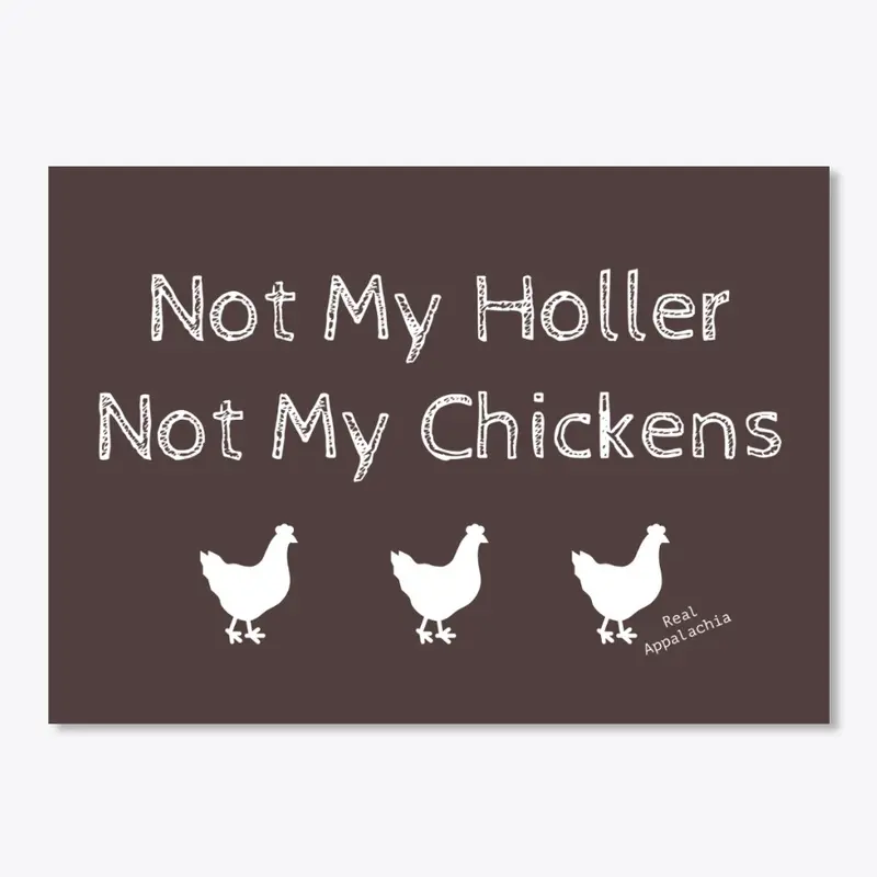 Not my holler, Not my chickens